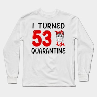 I Turned 53 In Quarantine Funny Cat Facemask Long Sleeve T-Shirt